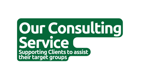 Our Consulting Service Supporting Clients to assist their target groups